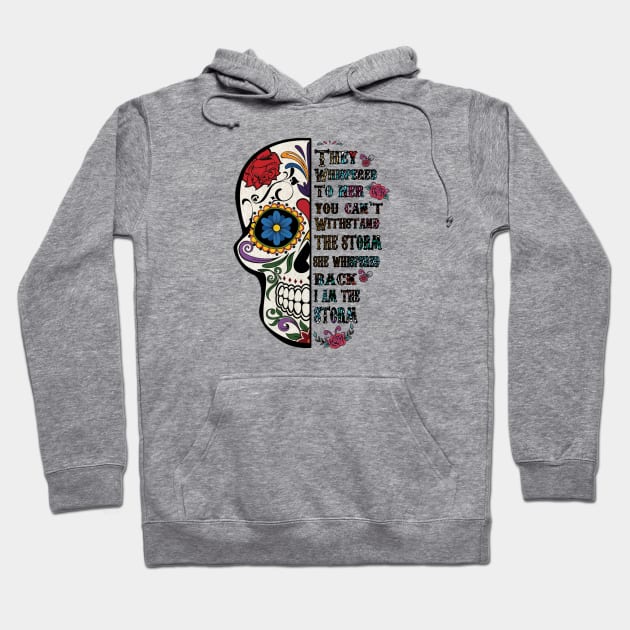 Colorful Skull They Whispered to her you cannot withstand the storm back she I am Hoodie by DigitalCreativeArt